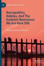 Necropolitics, Habitus, And The Kashmiri Resistance: We Are Here Still af Vinicius Tavares de Oliveira