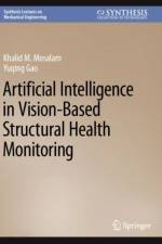 Artificial Intelligence in Vision-Based Structural Health Monitoring af Khalid M. Mosalam