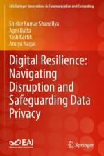 Digital Resilience: Navigating Disruption and Safeguarding Data Privacy af Shishir Kumar Shandilya