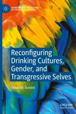 Reconfiguring Drinking Cultures, Gender, and Transgressive Selves af Emeka W. Dumbili