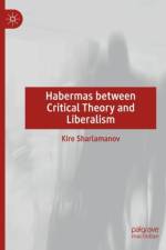 Habermas between Critical Theory and Liberalism af Kire Sharlamanov
