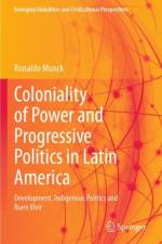 Coloniality of Power and Progressive Politics in Latin America af Ronaldo Munck