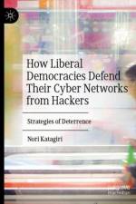 How Liberal Democracies Defend Their Cyber Networks from Hackers af Nori Katagiri