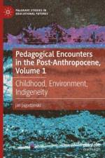 Pedagogical Encounters in the Post-Anthropocene, Volume 1 af jan jagodzinski