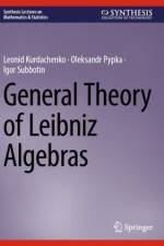 General Theory of Leibniz Algebras af Leonid Kurdachenko