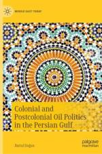 Colonial and Postcolonial Oil Politics in the Persian Gulf af Battal Dogan