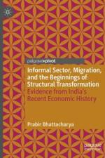 Informal Sector, Migration, and the Beginnings of Structural Transformation af Prabir Bhattacharya