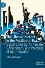 The Liberal Internet in the Postliberal Era af Johannes Thumfart