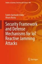 Security Framework and Defense Mechanisms for IoT Reactive Jamming Attacks af Fadele Ayotunde Alaba
