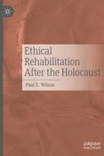 Ethical Rehabilitation After the Holocaust af Paul E. Wilson