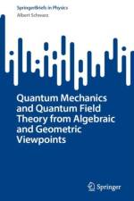 Quantum Mechanics and Quantum Field Theory from Algebraic and Geometric Viewpoints af Albert Schwarz