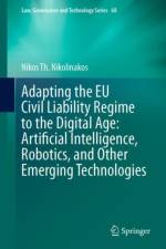 Adapting the EU Civil Liability Regime to the Digital Age: Artificial Intelligence, Robotics, and Other Emerging Technologies af Nikos Th. Nikolinakos