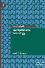 (Un)explainable Technology af Hendrik Kempt