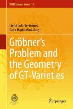 Grobner's Problem and the Geometry of GT-Varieties af Liena Colarte-Gomez