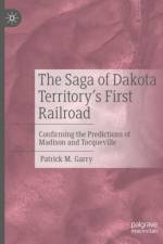 The Saga of Dakota Territory's First Railroad af Patrick M. Garry