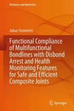 Functional Compliance of Multifunctional Bondlines with Disbond Arrest and Health Monitoring Features for Safe and Efficient Composite Joints af Julian Steinmetz