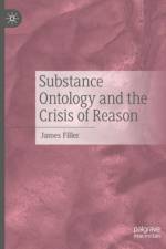 Substance Ontology and the Crisis of Reason af James Filler