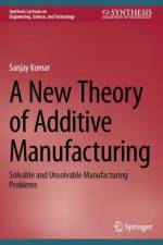 A New Theory of Additive Manufacturing af Sanjay Kumar