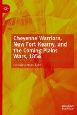 Cheyenne Warriors, New Fort Kearny, and the Coming Plains Wars, 1856 af Catherine Nealy Judd