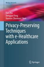 Privacy-Preserving Techniques with e-Healthcare Applications af Dan Zhu