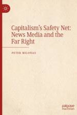 Capitalism's Safety Net: News Media and the Far Right af Peter Milonas