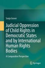 Judicial Oppression of Child Rights in Democratic States and by International Human Rights Bodies af Sonja Grover