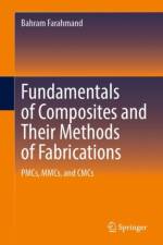 Fundamentals of Composites and Their Methods of Fabrications af Bahram Farahmand