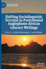 Shifting Sociolinguistic Terrains in Postcolonial Anglophone African Literary Writings