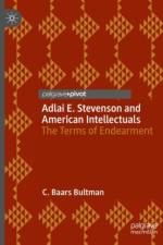 Adlai E. Stevenson and American Intellectuals af C. Baars Bultman