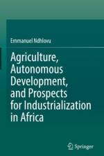 Agriculture, Autonomous Development, and Prospects for Industrialization in Africa af Emmanuel Ndhlovu