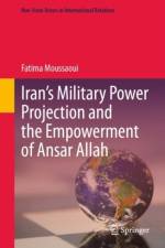 Iran’s Military Power Projection and the Empowerment of Ansar Allah af Fatima Moussaoui