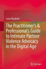 The Practitioner’s & Professional’s Guide to Intimate Partner Violence Advocacy in the Digital Age af Laura Elizabeth