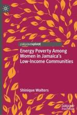 Energy Poverty Among Women in Jamaica’s Low-Income Communities af Shinique Walters