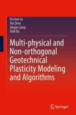 Multi-physical and Non-orthogonal Geotechnical Plasticity Modeling and Algorithms af Dechun Lu