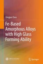 Fe-Based Amorphous Alloys with High Glass Forming Ability af Qingjun Chen