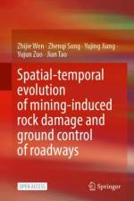 Spatial-Temporal Evolution of Mining-Induced Rock Damage and  Ground Control of Roadways af Zhijie Wen