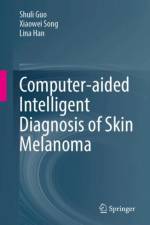 Computer-Aided Intelligent Diagnosis of Skin Melanoma af Shuli Guo