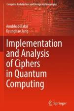 Implementation and Analysis of Ciphers in Quantum Computing af Anubhab Baksi