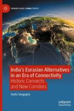 India’s Eurasian Alternatives in an Era of Connectivity af Anita Sengupta