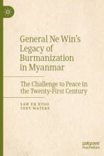 General Ne Win’s Legacy of Burmanization in Myanmar af Saw Eh Htoo