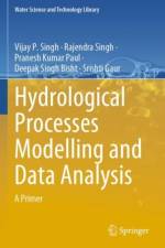 Hydrological Processes Modelling and Data Analysis af Vijay P. Singh