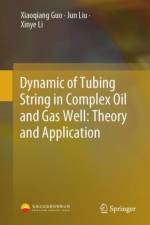 Dynamic of Tubing String in Complex Oil and Gas Well: Theory and Application af Xiaoqiang Guo