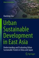 Urban Sustainable Development in East Asia af Xiaolong Zou
