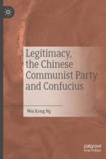 Legitimacy, the Chinese Communist Party and Confucius af Wai Kong Ng