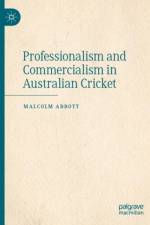 Professionalism and Commercialism in Australian Cricket af Malcolm Abbott