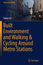Built Environment and Walking & Cycling Around Metro Stations af Yanan Liu