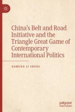 China’s Belt and Road Initiative and the Triangle Great Game of Contemporary International Politics af Edmund Li Sheng