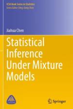 Statistical Inference Under Mixture Models af Jiahua Chen