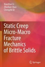Static Creep Micro-Macro Fracture Mechanics of Brittle Solids af Xiaozhao Li