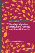 Marriage Migration, Intercultural Families and Global Intimacies af Kathryn Robinson